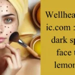 wellhealthorganic.com : remove dark spots on face tang - lemon juice